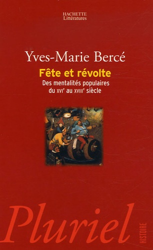 Yves-Marie Bercé - Fête et révolte - Des mentalités populaires du XVIe au XVIIIe siècle.