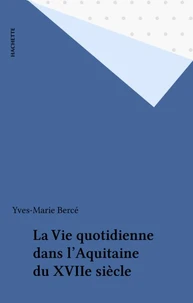 La Vie quotidienne dans l'Aquitaine du XVII4 siècle