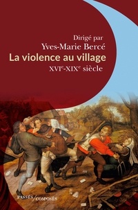 Yves-Marie Bercé - La violence au village - XVIe -XIXe siècle.