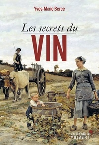 Yves-Marie Bercé - Les secrets du vin.