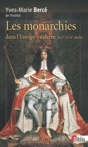 Yves-Marie Bercé - Monarchies dans l'Europe moderne XVIe-XVIIIe siècles.