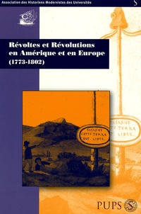Yves-Marie Bercé et Pascal Dupuy - Révoltes et Révolutions en Amérique et en Europe - (1773-1802).