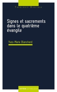 Yves-Marie Blanchard - Signes et sacrements dans le quatrième évangile.