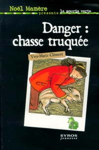 Yves-Marie Clément - Danger : chasse truquée.