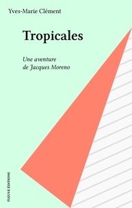 Yves-Marie Clément - Tropicales - Une aventure de Jacques Moreno.