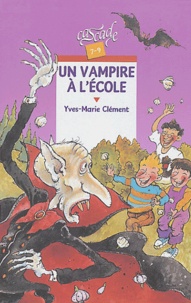 Yves-Marie Clément - Un vampire à l'école.