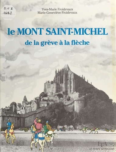 Le Mont Saint-Michel. De la grève à la flèche