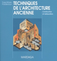 Yves-Marie Froidevaux - Techniques De L'Architecture Ancienne. Construction Et Restauration, 4eme Edition.