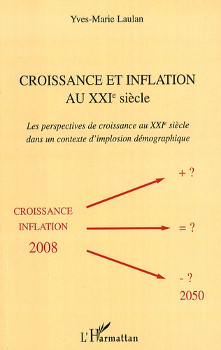 Yves-Marie Laulan - Croissance et inflation au XXIe siècle - Les perspectives de croissance au XXIe siècle dans un contexte d'implosion démographique.