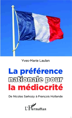 La préférence nationale pour la médiocrité. De Nicolas Sarkozy à François Hollande