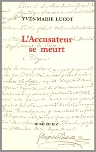 Yves-Marie Lucot - L'accusateur se meurt.