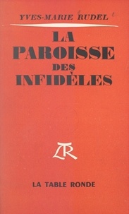 Yves-Marie Rudel - La paroisse des infidèles.