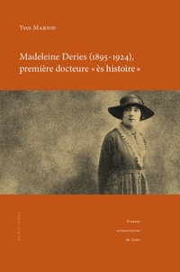 Yves Marion - Madeleine Deries (1895-1924), première docteure ès histoire.