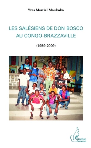 Yves Martial Moukoko - Les Salésiens de Don Bosco au Congo-Brazzaville 1959-2009.