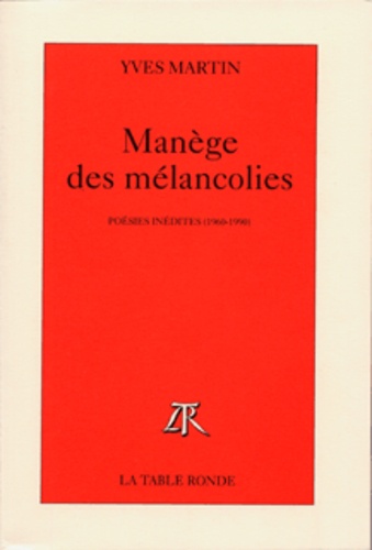 Yves Martin - Manège des mélancolies - Poésies inédites, 1960-1990.