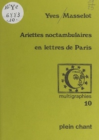 Yves Masselot - Ariettes noctambulaires en lettres de Paris.