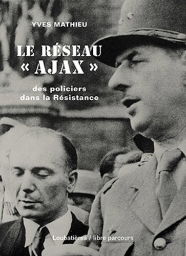 Le réseau "Ajax". Des policiers dans la Résistance