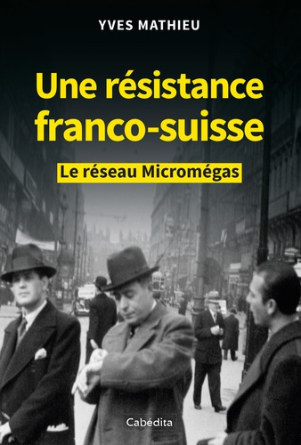 Une résistance franco-suisse. Le réseau Micromégas