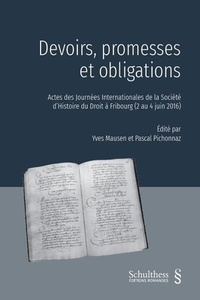 Yves Mausen et Pascal Pichonnaz - Devoirs, promesses et obligations - Actes des journées internationales de la Société d'Histoire du Droit à Fribourg (2 au 4 juin 2016).