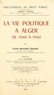 Yves-Maxime Danan et Claude-Albert Colliard - La vie politique à Alger de 1940 à 1944.