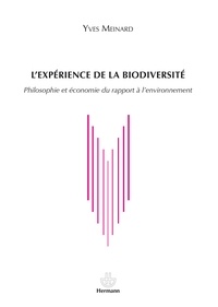 Yves Meinard - L'expérience de la biodiversité - Philosophie et économie du rapport à l'environnement.