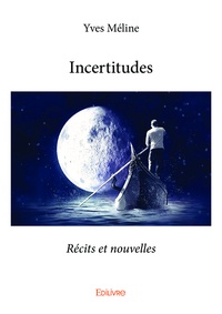 Yves Méline - Incertitudes - Récits et nouvelles.