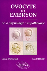 Yves Ménézo et Samir Hamamah - Ovocyte Et Embryon. De La Physiologie A La Pathologie.