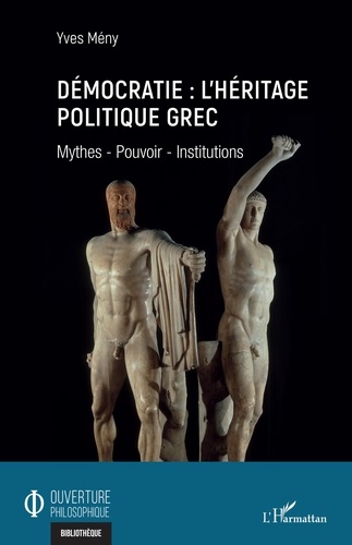 Démocratie : l'héritage politique grec. Mythes - Pouvoir - Institutions
