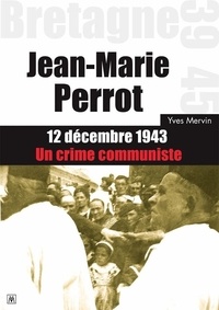 Yves Mervin - Jean-Marie Perrot - 12 décembre 1943 - Un crime communiste.