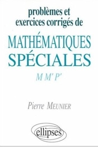 Yves Meunier - Problèmes et exercices corrigés de mathématiques spéciales - M, M', P'.