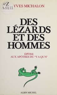 Yves Michalon - Des Lézards et des hommes - Épîtres aux apôtres du y a qu'à.
