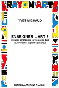 Yves Michaud - Enseigner L'Art ? Analyses Et Reflexions Sur Les Ecoles D'Art, 2eme Edition.