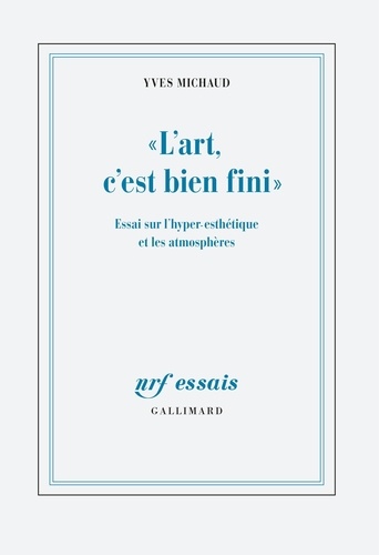 « L'art, c'est bien fini ». Essai sur l'hyper-esthétique et les atmosphères