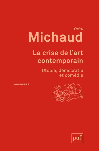Yves Michaud - La crise de l'art contemporain - Utopie, démocratie et comédie.