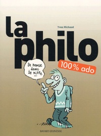 Yves Michaud - La philo 100% ado.