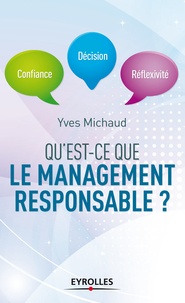 Yves Michaud - Qu'est-ce que le management responsable ? - Confiance, décision, réflexivité.