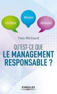 Yves Michaud - Qu'est-ce que le management responsable ? - Confiance, décision, réflexivité.