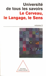 Volume 05 : Le Cerveau, le Langage, le Sens