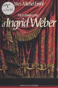 Yves-Michel Ergal - L'Autobiographie d'Ingrid Weber.