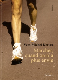 Yves-Michel Kerlau - Marcher, quand on n'a plus envie.