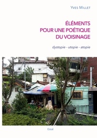 Yves Millet - Eléments pour une poétique du voisinage - Dystopie, utopie, atopie.