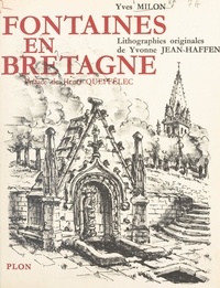 Yves Milon et Yvonne Jean-Haffen - Fontaines en Bretagne - Ouvrage illustré de 49 lithographies originales et d'une carte en couleurs.