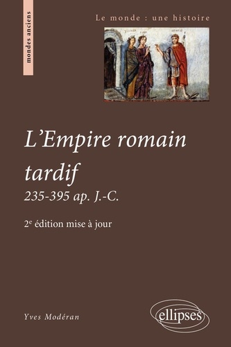 L'empire romain tardif. 235-395 ap. J-C 2e édition