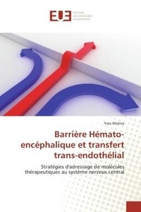 Yves Molino - Barrière Hémato-encéphalique et transfert trans-endothélial - Stratégies d'adressage de molécules thérapeutiques au système nerveux central.