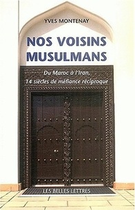 Yves Montenay - Nos voisins musulmans - Histoire et mécanisme d'une méfiance réciproque.