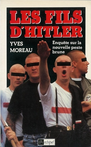 Yves Moreau - Les fils d'Hitler - Enquête sur la nouvelle peste brune.