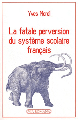 Yves Morel - La fatale perversion du système scolaire français.