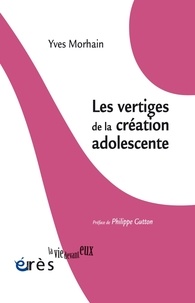 Pdf livres en ligne téléchargement gratuit Les vertiges de la création adolescente (Litterature Francaise) par Yves Morhain 9782749264653