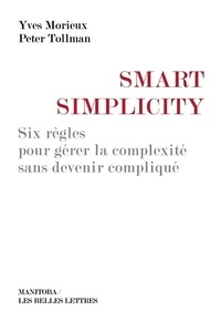 Yves Morieux - Smart simplicity - Six règles pour gérer la complexité sans devenir compliqué.