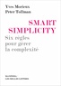 Yves Morieux - Smart simplicity - Six règles pour gérer la complexité sans devenir compliqué.